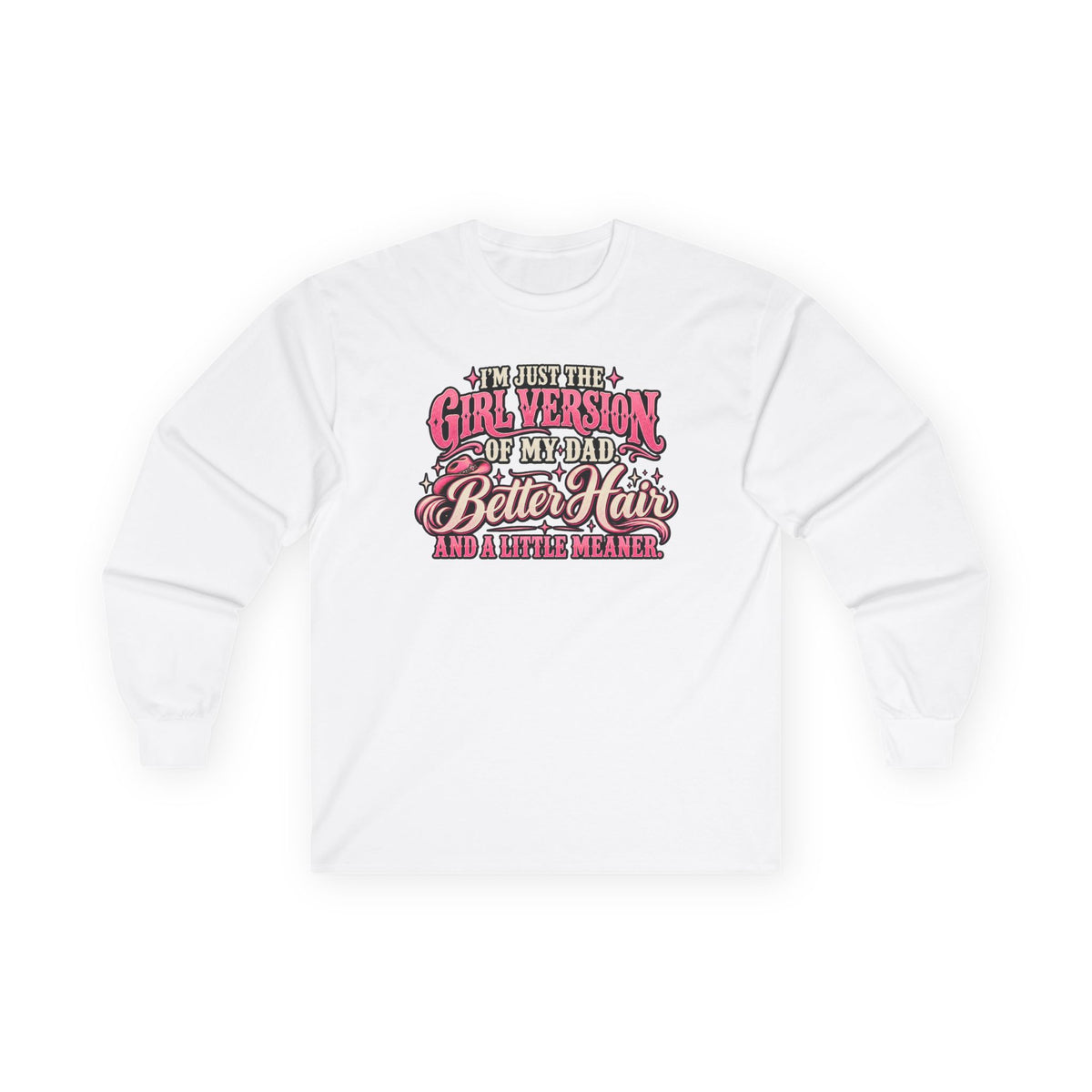 Long Sleeve Tee — "I'm Just the Girl Version of My Dad" Graphic