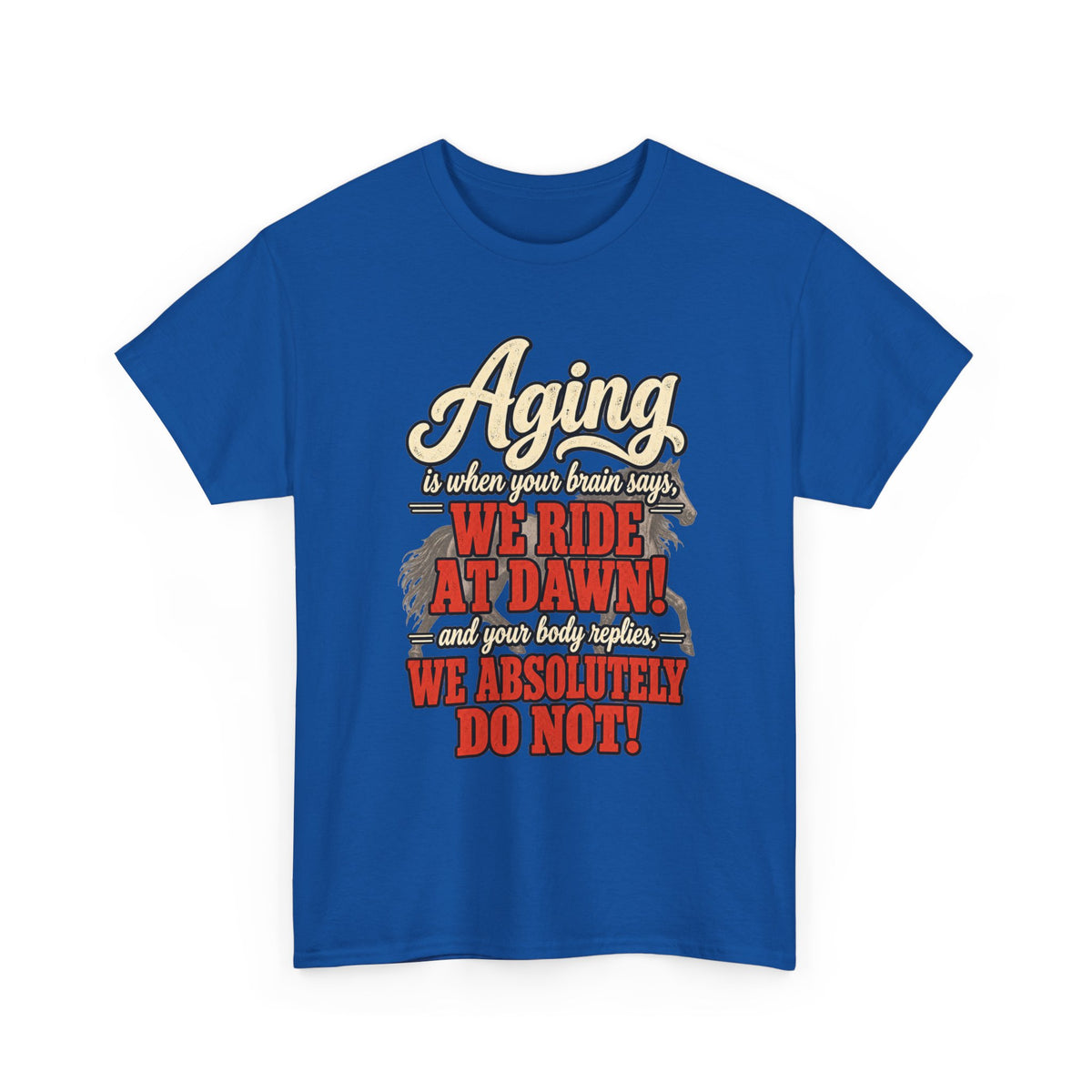 Aging: When Your Brain Says “We Ride at Dawn” Funny Graphic Tee