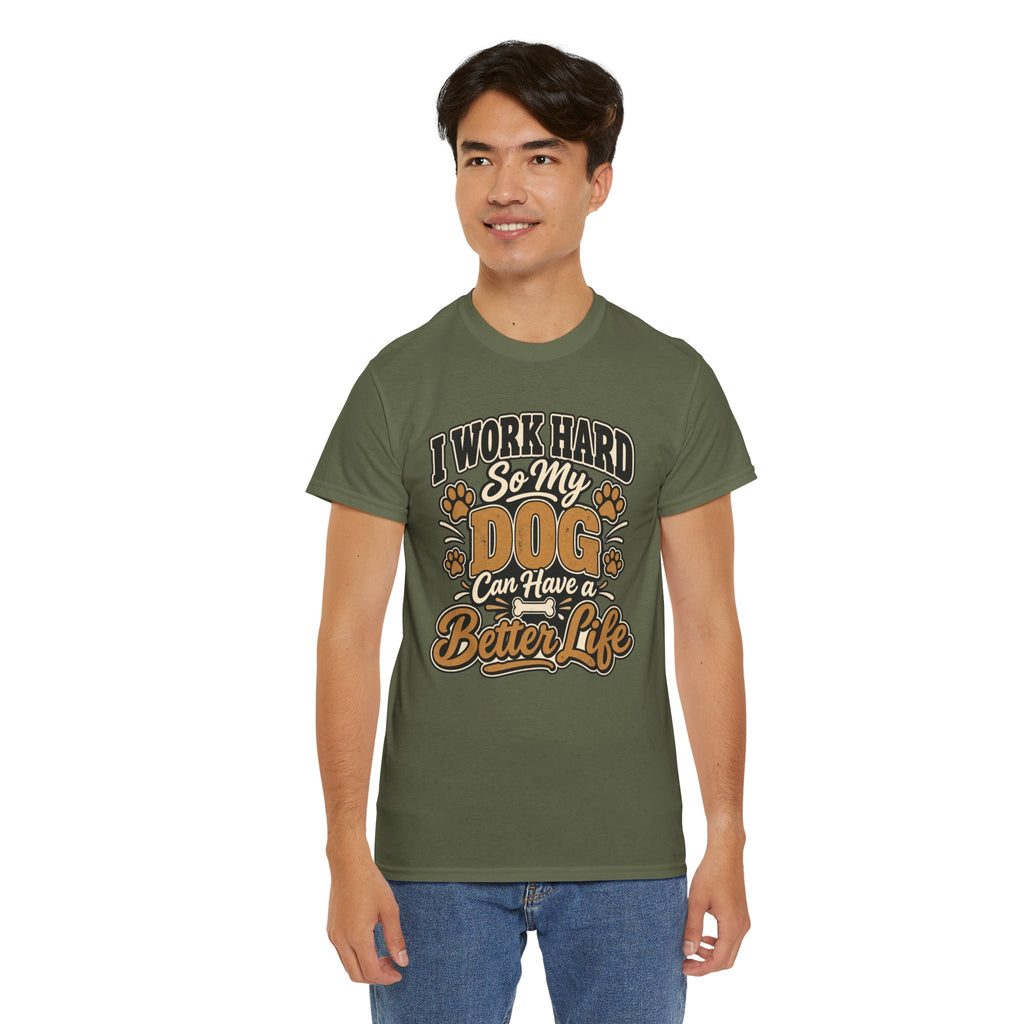 Dog Lover T‑Shirt — “I Work Hard So My Dog Can Have a Better Life”