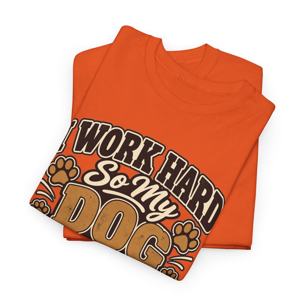 Dog Lover T‑Shirt — “I Work Hard So My Dog Can Have a Better Life”