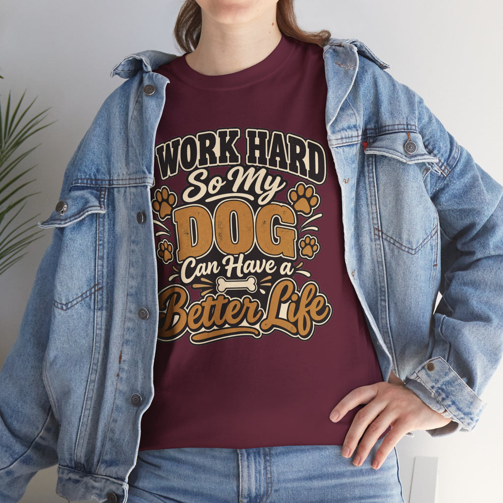 Dog Lover T‑Shirt — “I Work Hard So My Dog Can Have a Better Life”