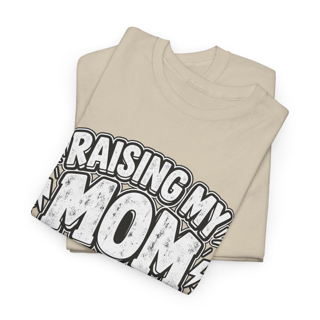 Raising My Mom Is So Hard Tee — Funny Mother-Son Humor Gift