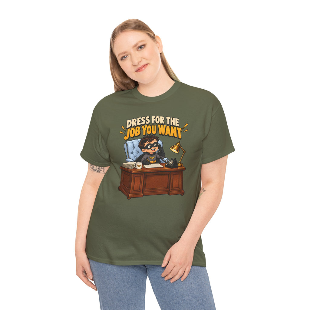 Dress for the Job You Want T-Shirt — Motivational Office Career Tee