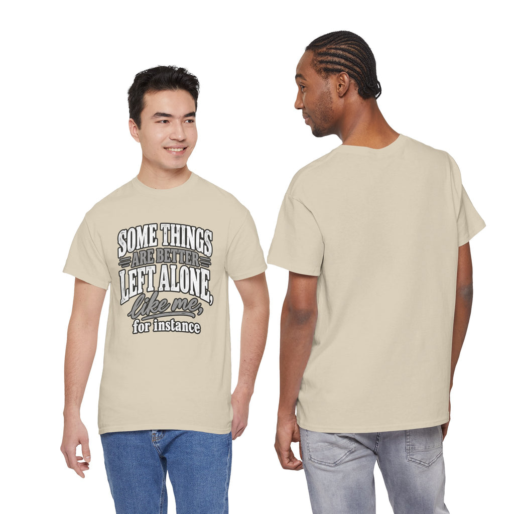 Funny Graphic Tee — “Some Things Are Better Left Alone, Like Me, For Instance” White T-Shirt