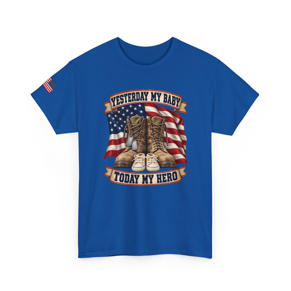 Yesterday My Baby, Today My Hero Military Tribute Tee