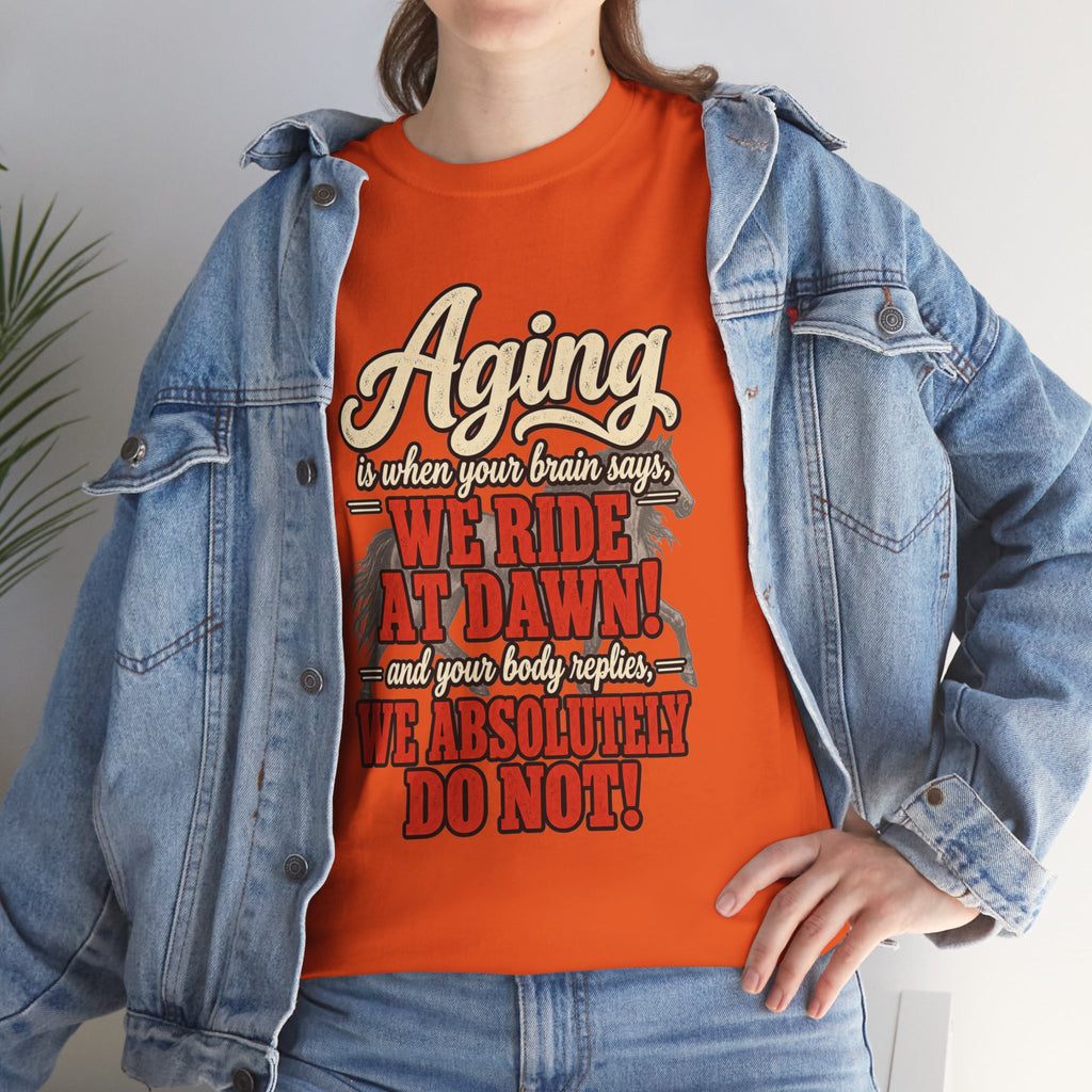 Aging: When Your Brain Says “We Ride at Dawn” Funny Graphic Tee