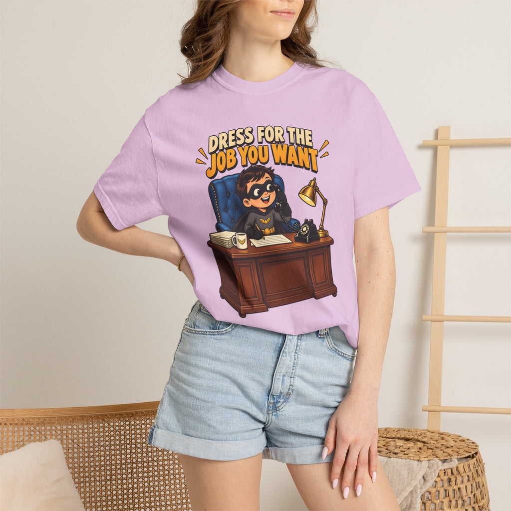 Dress for the Job You Want T-Shirt — Funny Office Career Motivation Tee