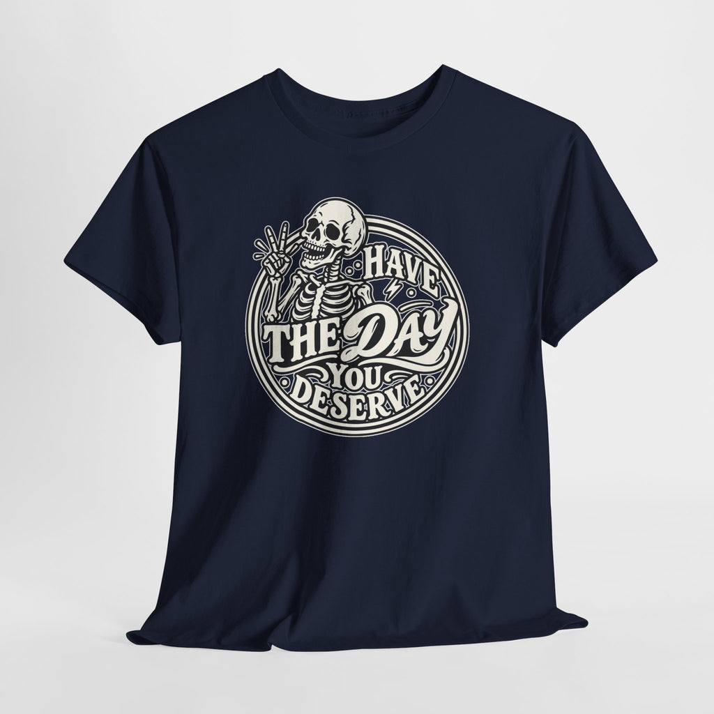 Have the Day You Deserve Tee — Vintage Skeleton Graphic T‑Shirt