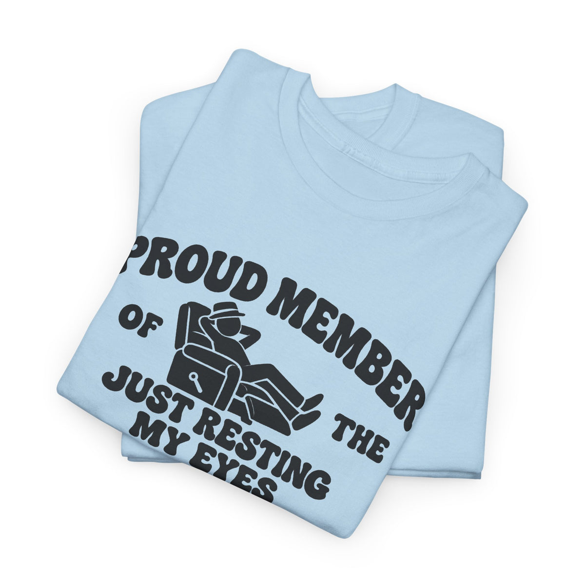 Resting My Eyes Club T-Shirt — "Proud Member of the Just Resting My Eyes Club" Graphic Tee