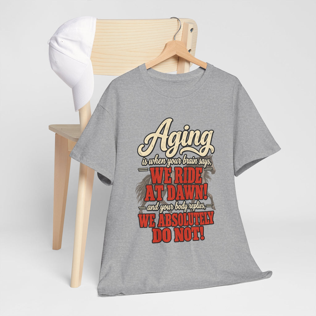 Aging: When Your Brain Says “We Ride at Dawn” Funny Graphic Tee