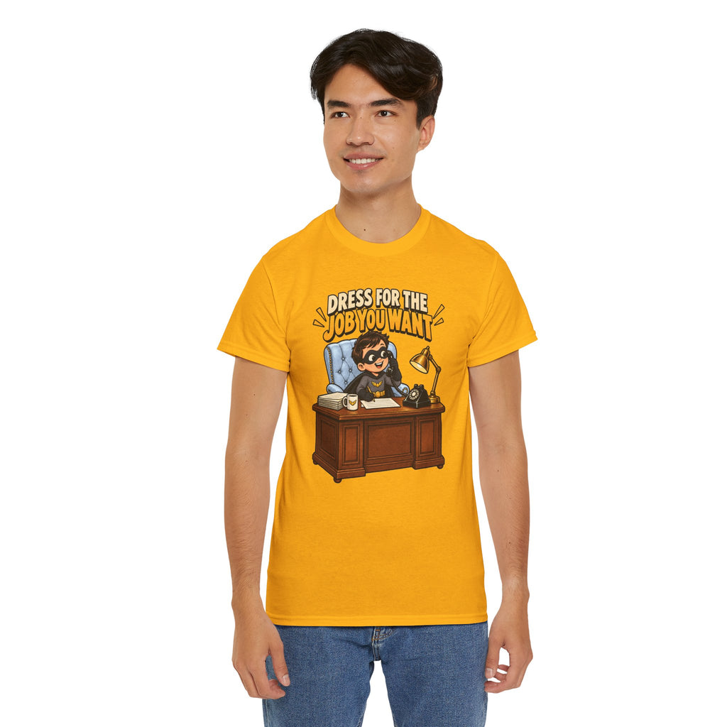 Dress for the Job You Want T-Shirt — Motivational Office Career Tee
