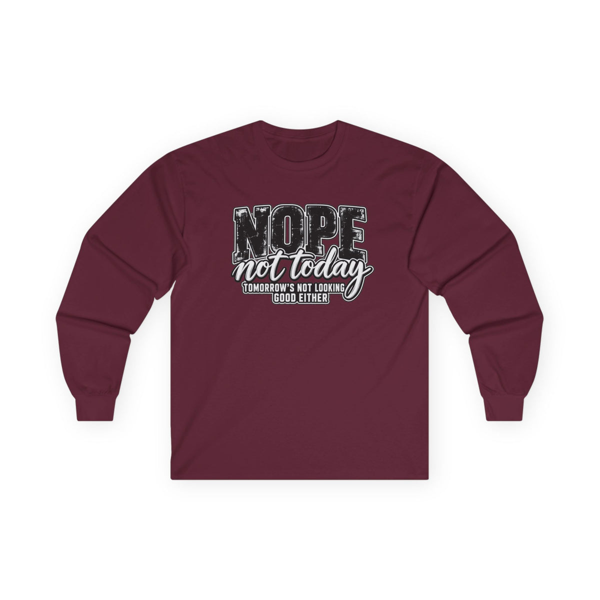 Nope Not Today Long Sleeve Tee — Funny Sarcastic Graphic Shirt