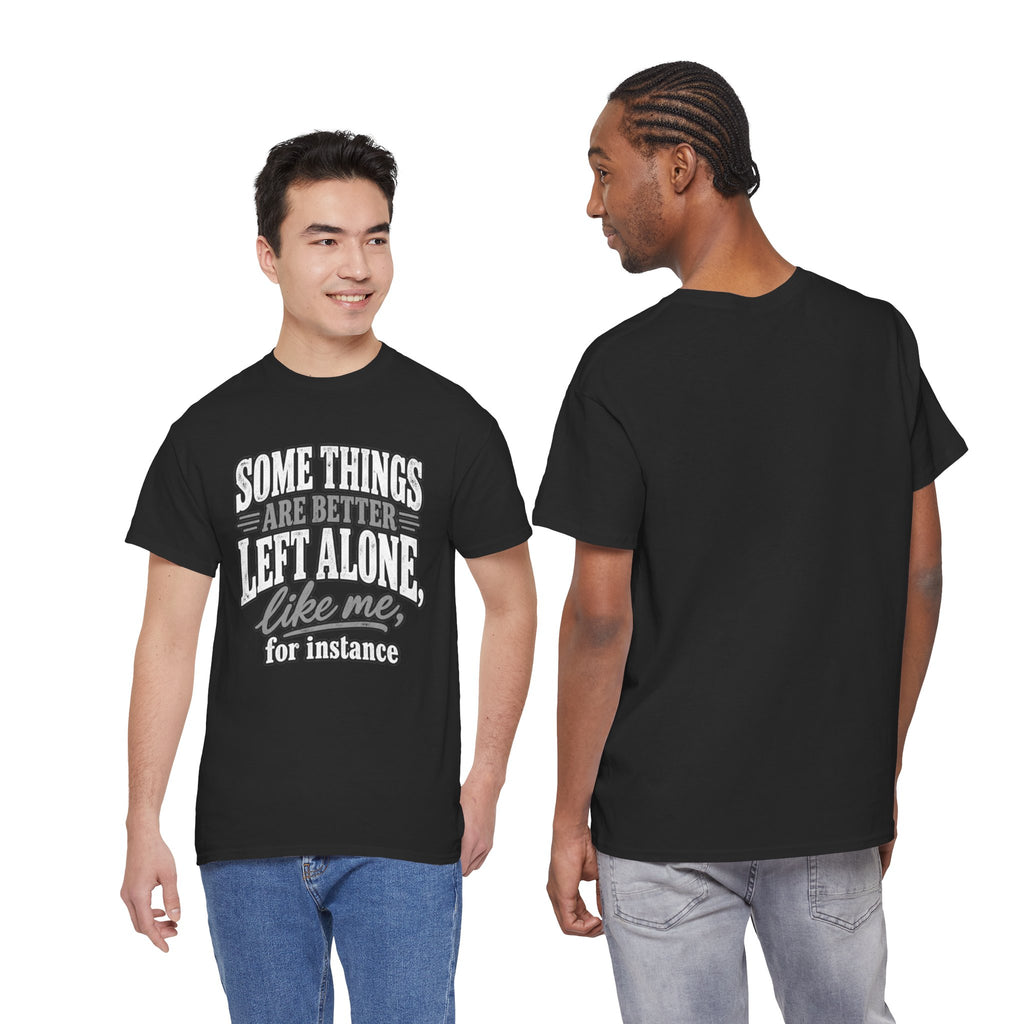 Funny Graphic Tee — “Some Things Are Better Left Alone, Like Me, For Instance” White T-Shirt