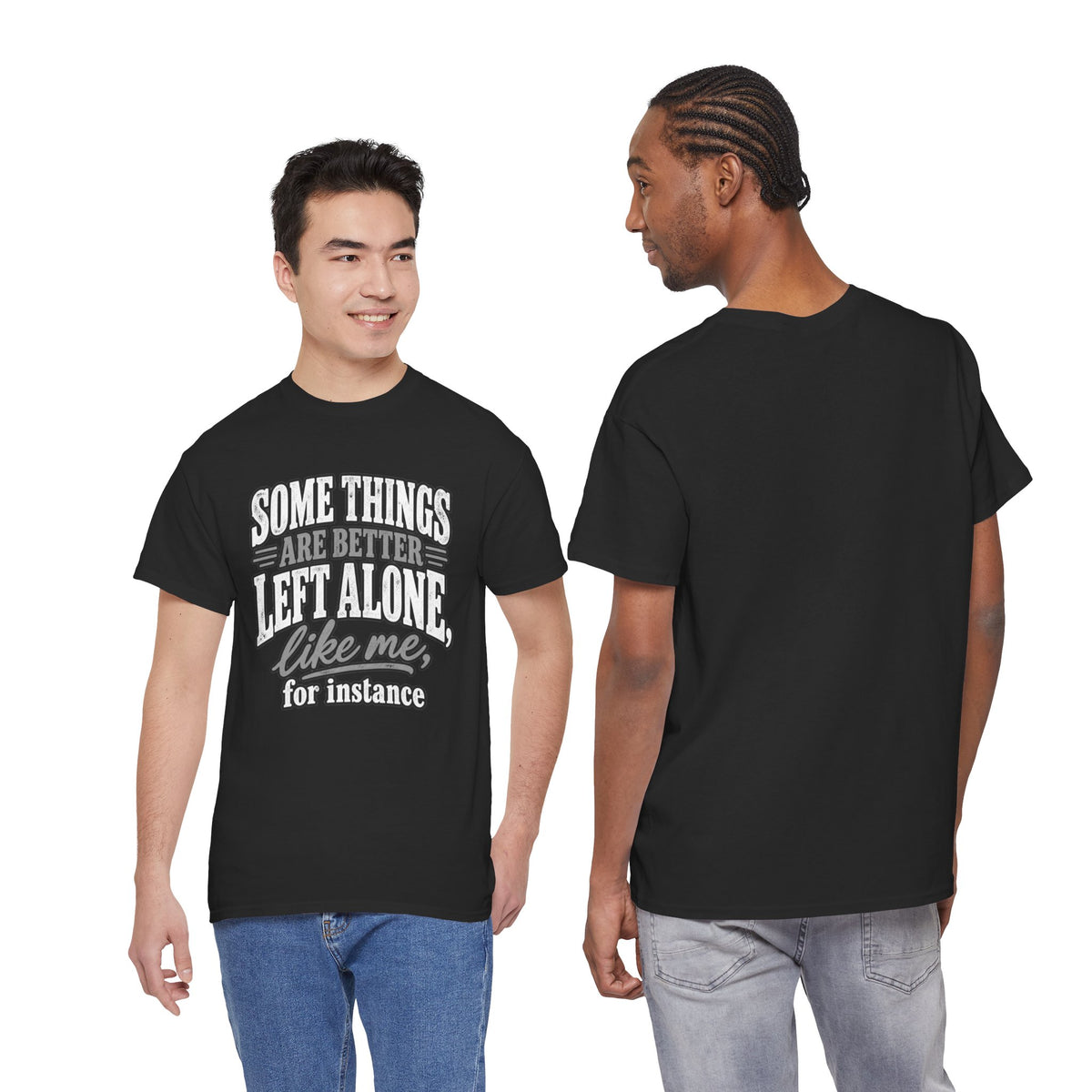 Funny Graphic Tee — “Some Things Are Better Left Alone, Like Me, For Instance” White T-Shirt
