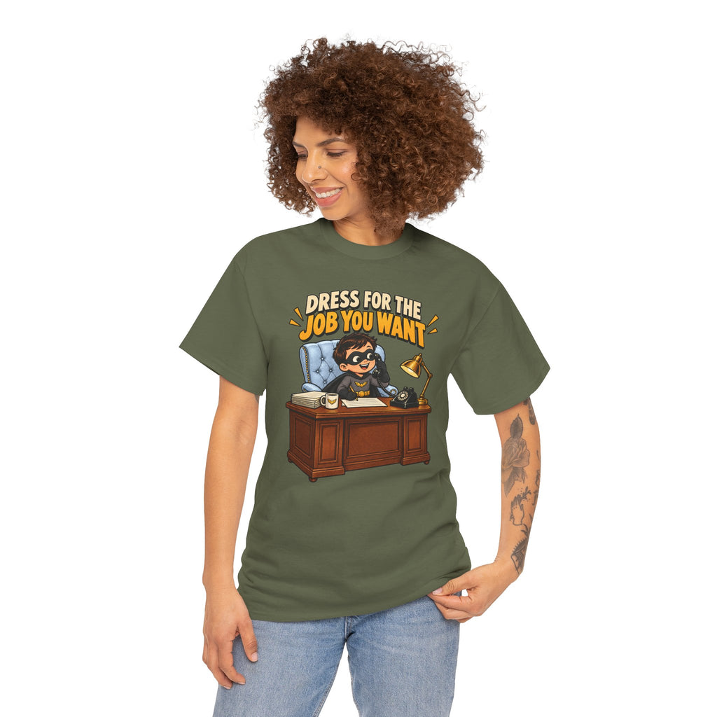 Dress for the Job You Want T-Shirt — Motivational Office Career Tee