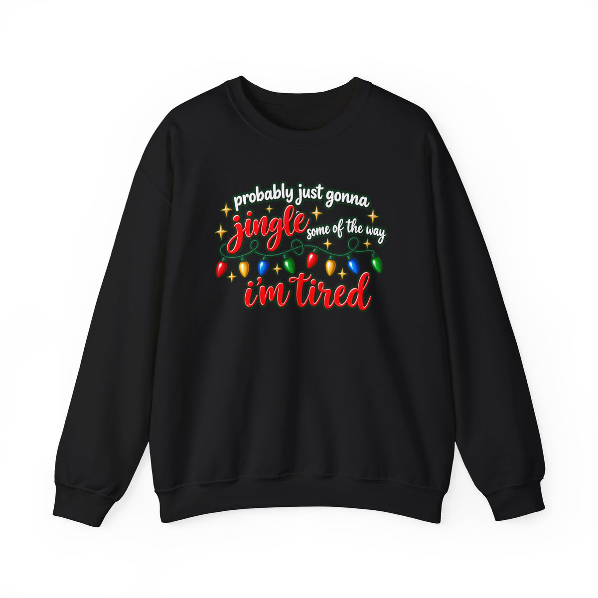 Crewneck Sweatshirt - "Probably Just Gonna Jingle Some of the Way I'm Tired" Christmas Lights Graphic