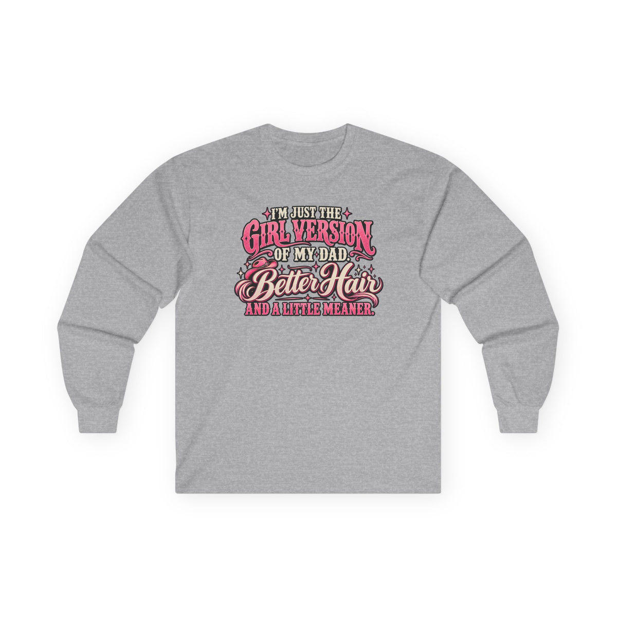 Long Sleeve Tee — "I'm Just the Girl Version of My Dad" Graphic