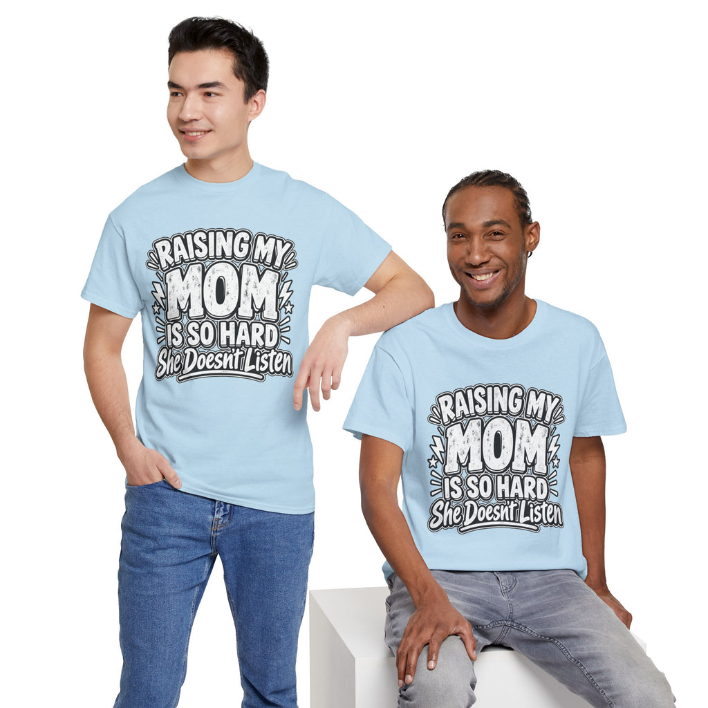Raising My Mom Is So Hard Tee — Funny Mother-Son Humor Gift
