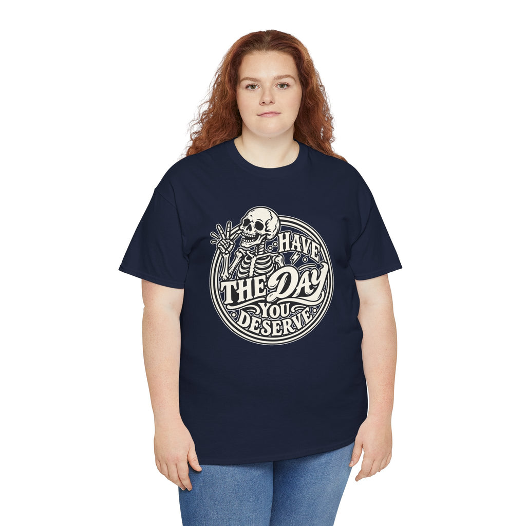 Have the Day You Deserve Tee — Vintage Skeleton Graphic T‑Shirt