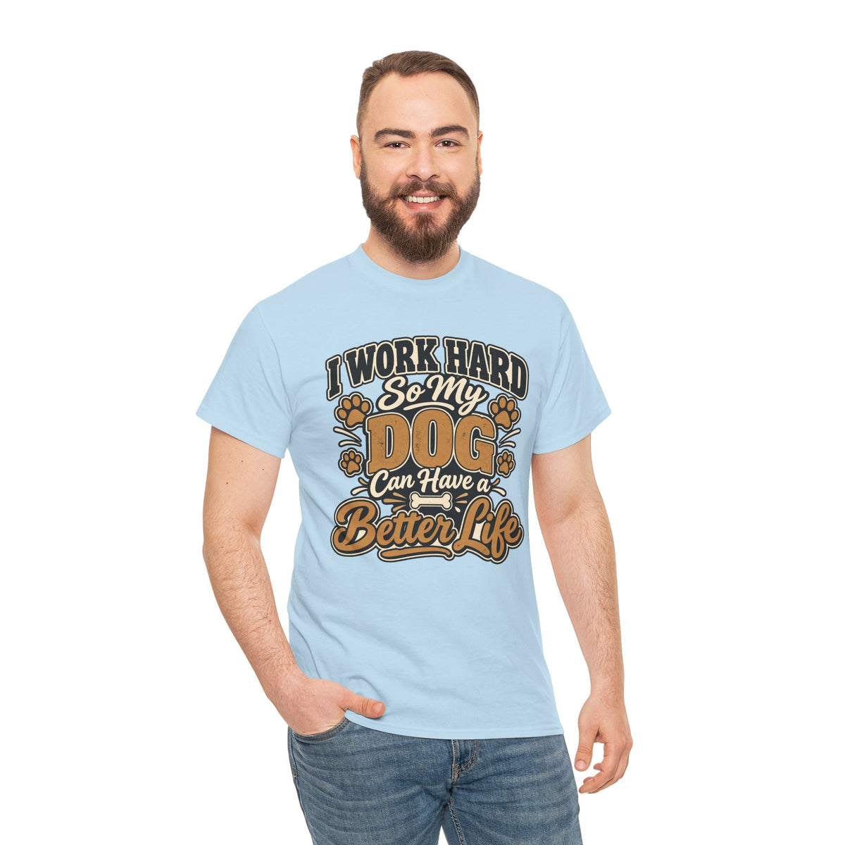 Dog Lover T‑Shirt — “I Work Hard So My Dog Can Have a Better Life”