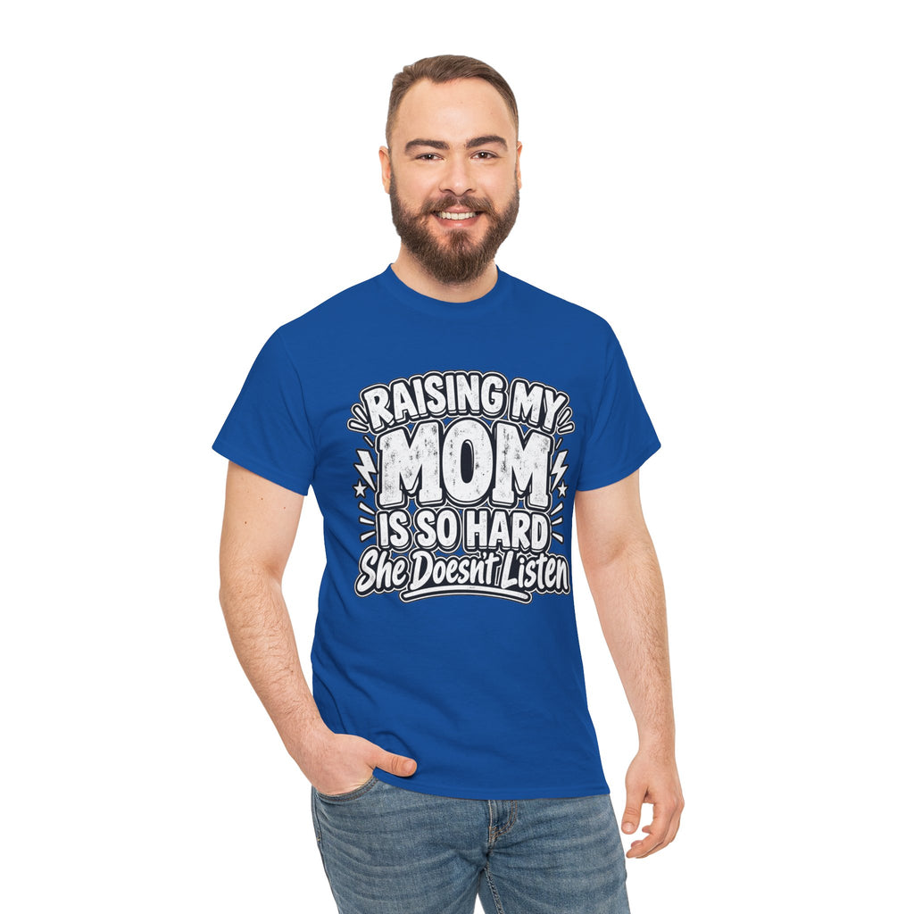 Raising My Mom Is So Hard Tee — Funny Mother-Son Humor Gift