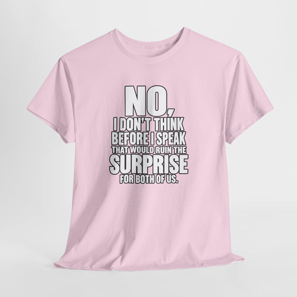 T‑Shirt — "No, I Don't Think Before I Speak That Would Ruin the Surprise" Funny Quote Tee