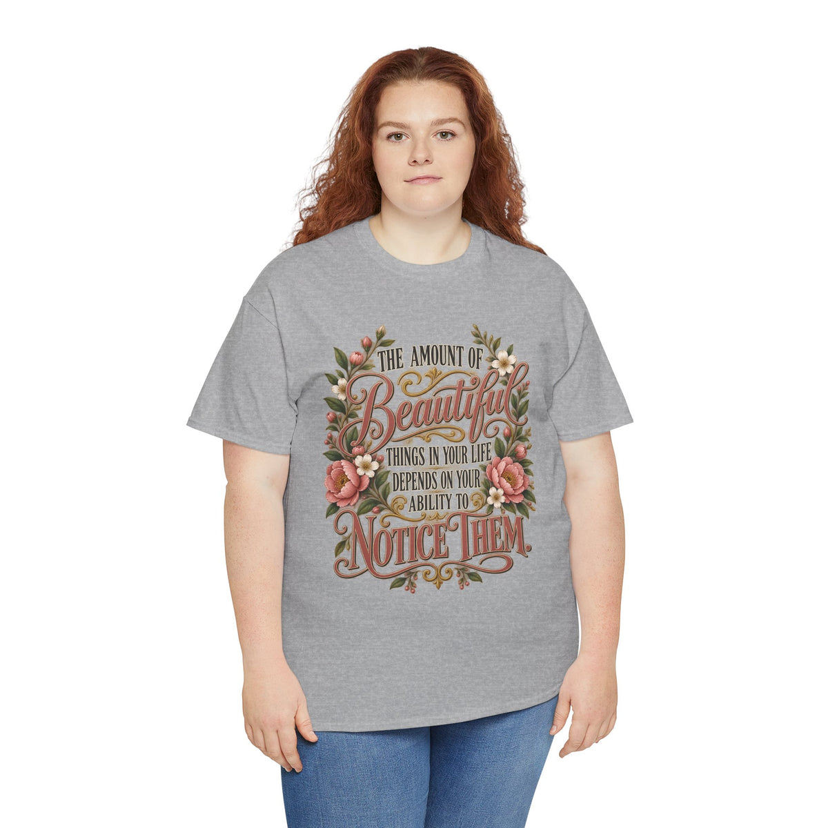 Inspirational Floral Tee — "The Amount Of Beautiful Things…Depends On Your Ability To Notice Them"