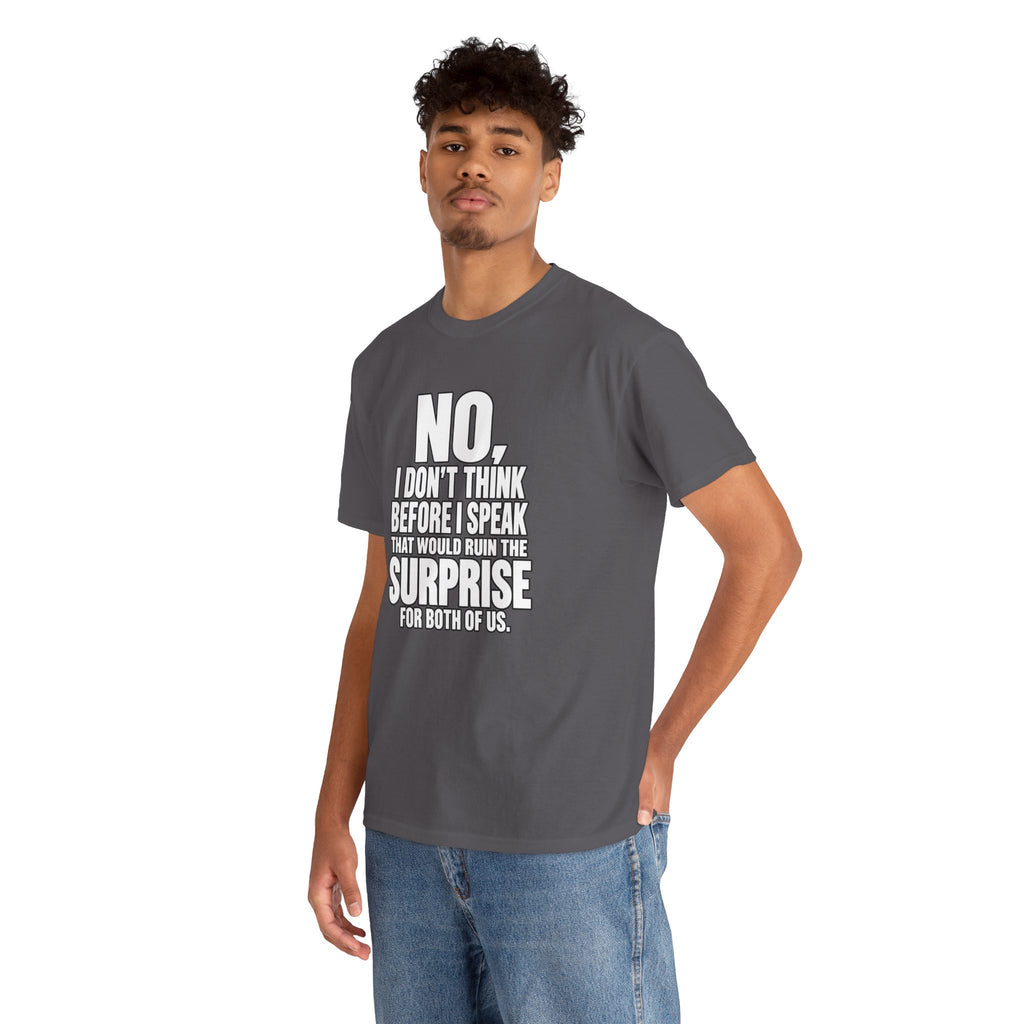 T‑Shirt — "No, I Don't Think Before I Speak That Would Ruin the Surprise" Funny Quote Tee
