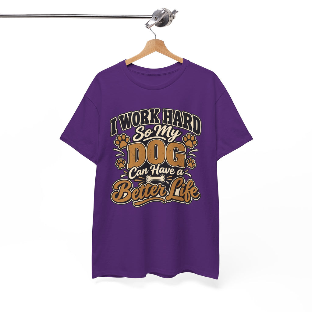 Dog Lover T‑Shirt — “I Work Hard So My Dog Can Have a Better Life”