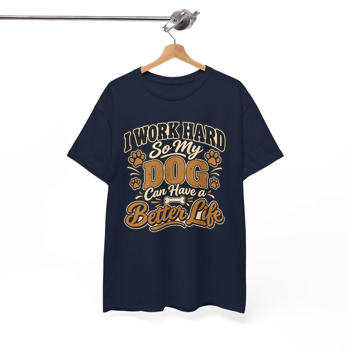 Dog Lover T‑Shirt — “I Work Hard So My Dog Can Have a Better Life”
