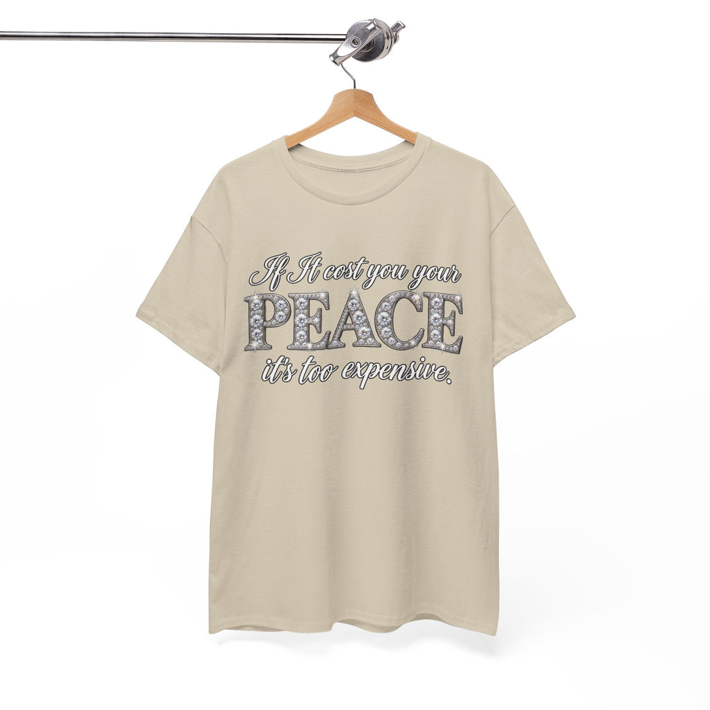 Peace Is Not Your Weakness Tee – "If it costs you your PEACE it's too expensive" Inspirational Graphic T-Shirt