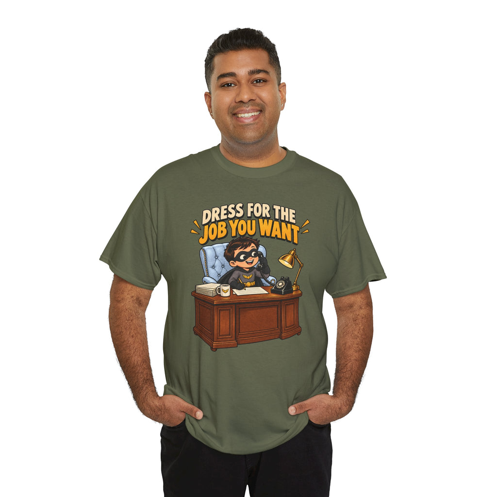 Dress for the Job You Want T-Shirt — Motivational Office Career Tee