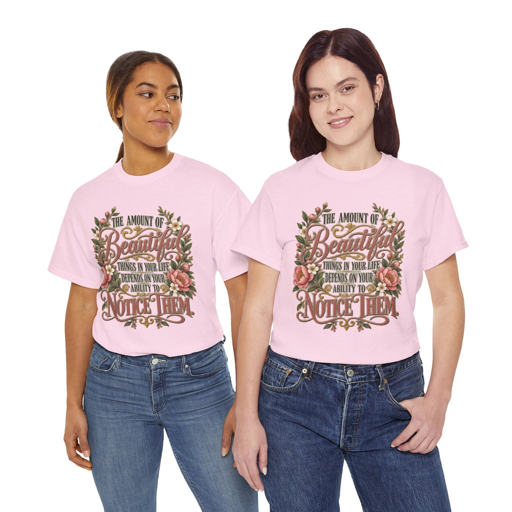 Inspirational Floral Tee — "The Amount Of Beautiful Things…Depends On Your Ability To Notice Them"