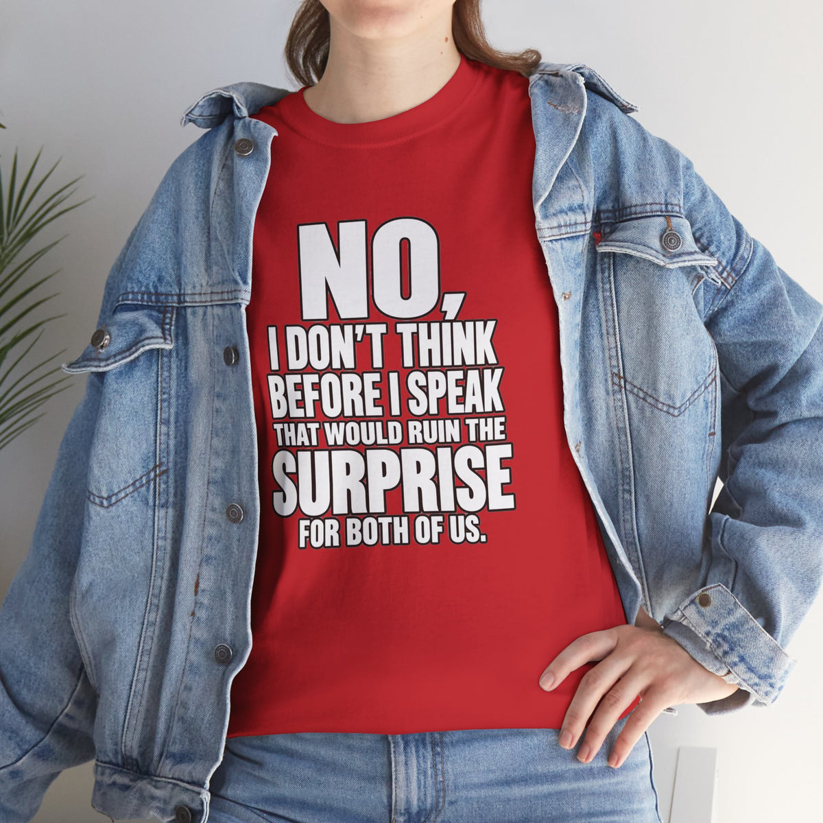 T‑Shirt — "No, I Don't Think Before I Speak That Would Ruin the Surprise" Funny Quote Tee