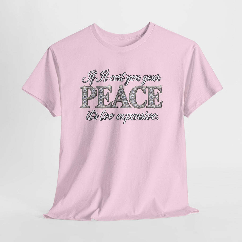 Peace Is Not Your Weakness Tee – "If it costs you your PEACE it's too expensive" Inspirational Graphic T-Shirt