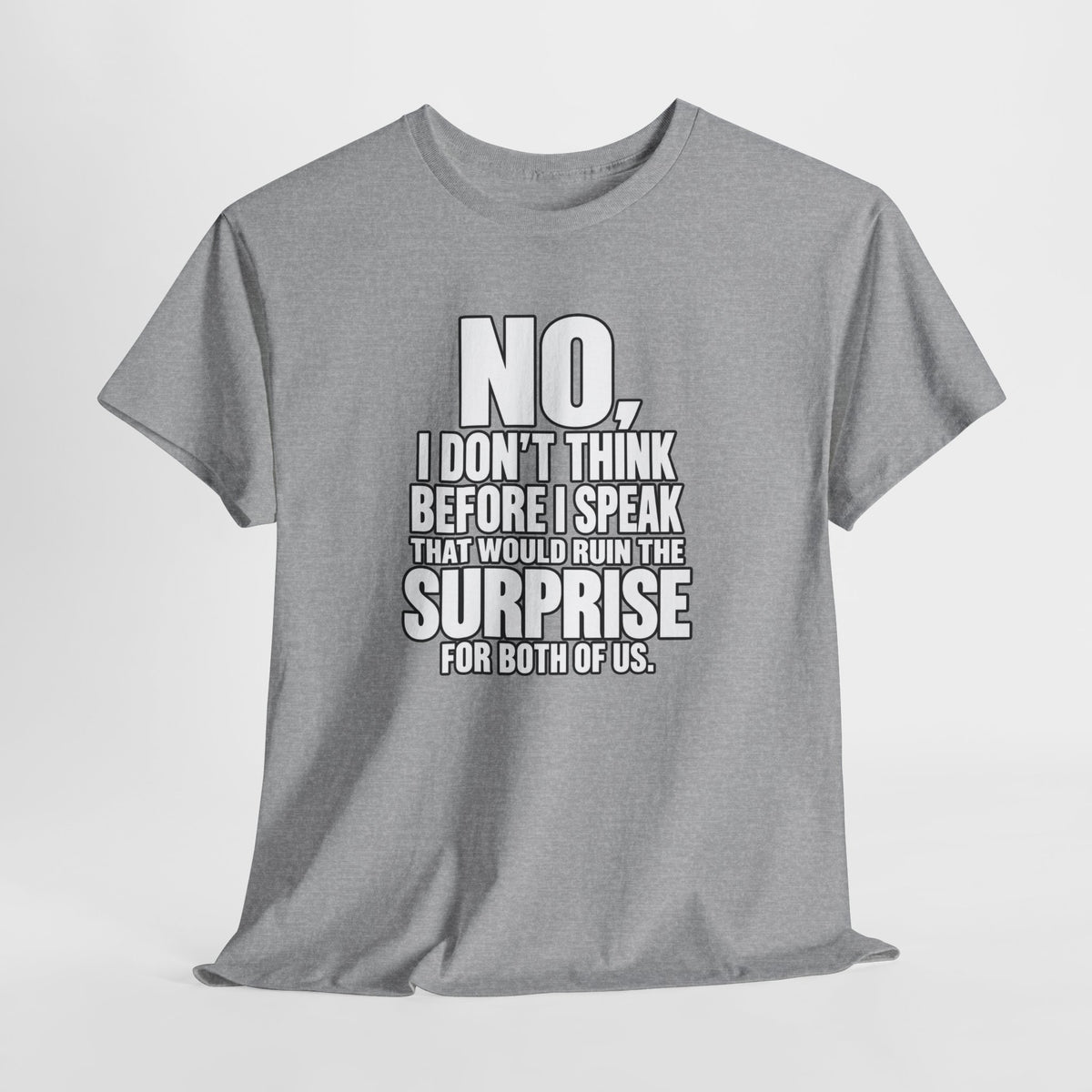 T‑Shirt — "No, I Don't Think Before I Speak That Would Ruin the Surprise" Funny Quote Tee