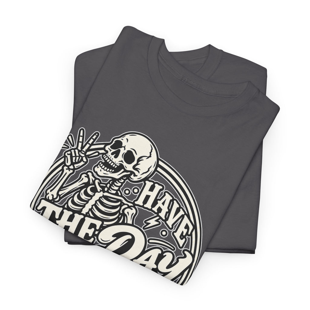 Have the Day You Deserve Tee — Vintage Skeleton Graphic T‑Shirt
