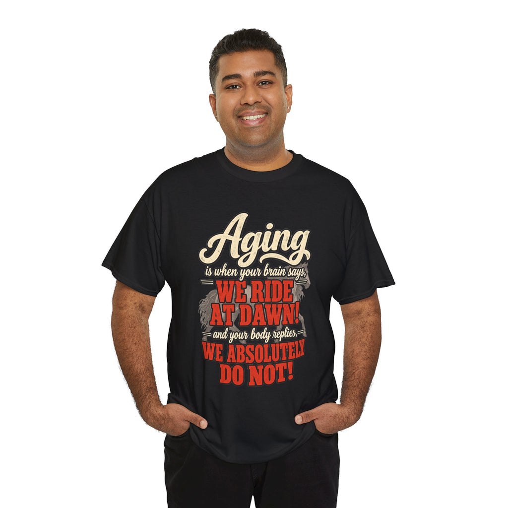 Aging: When Your Brain Says “We Ride at Dawn” Funny Graphic Tee
