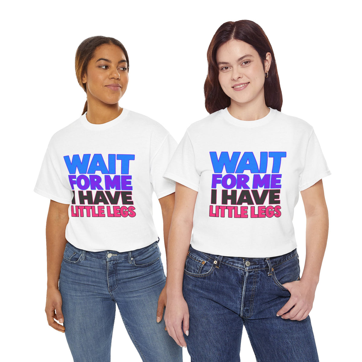 Wait For Me I Have Little Legs T-Shirt — Cute Pet / Toddler Humor Tee