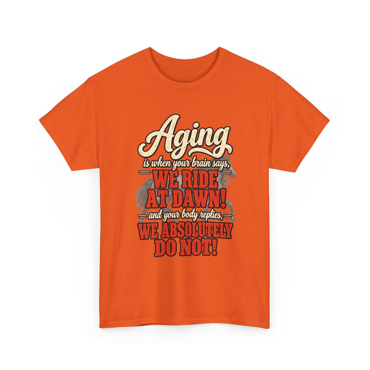 Aging: When Your Brain Says “We Ride at Dawn” Funny Graphic Tee