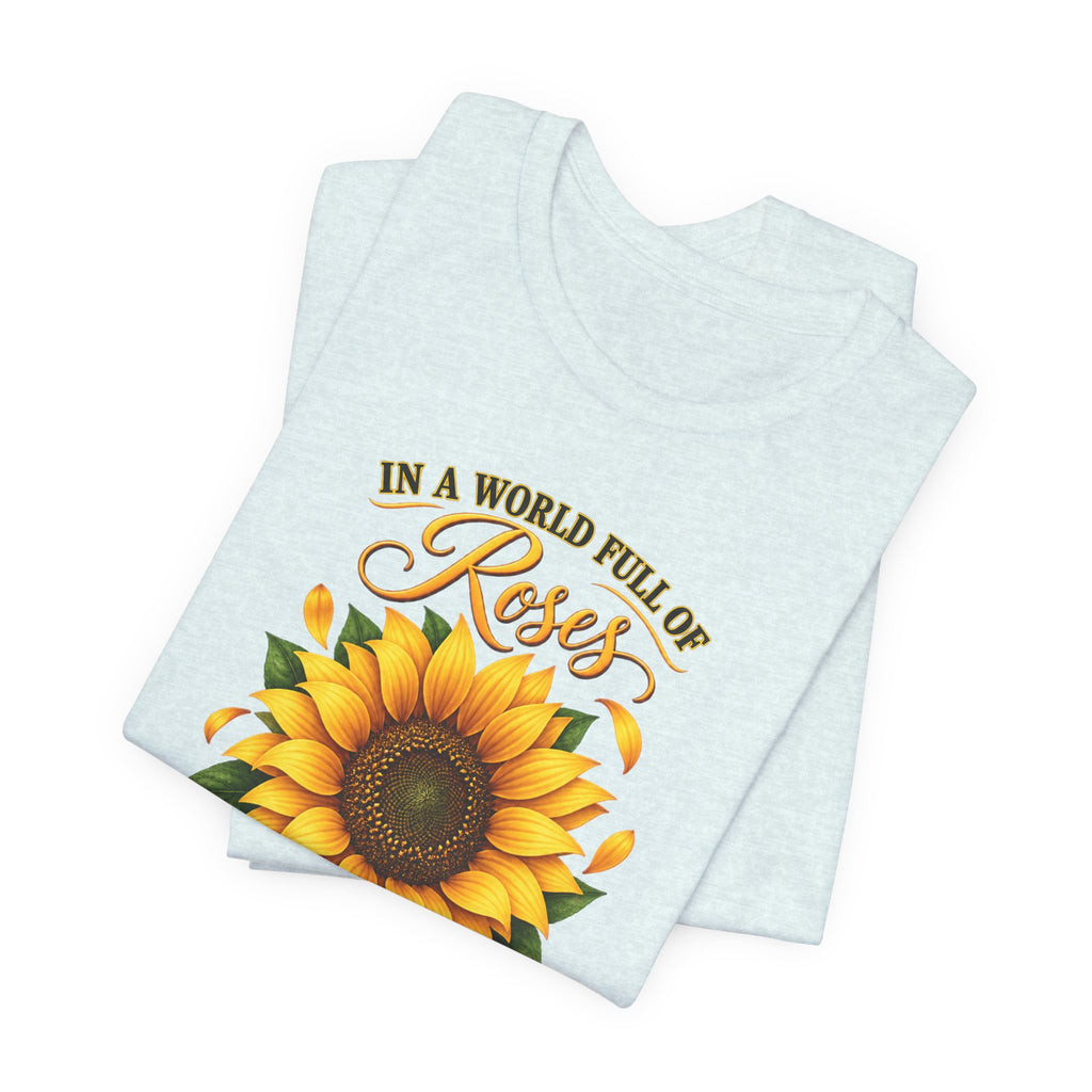 Be a Sunflower T-Shirt | Inspirational Floral Graphic