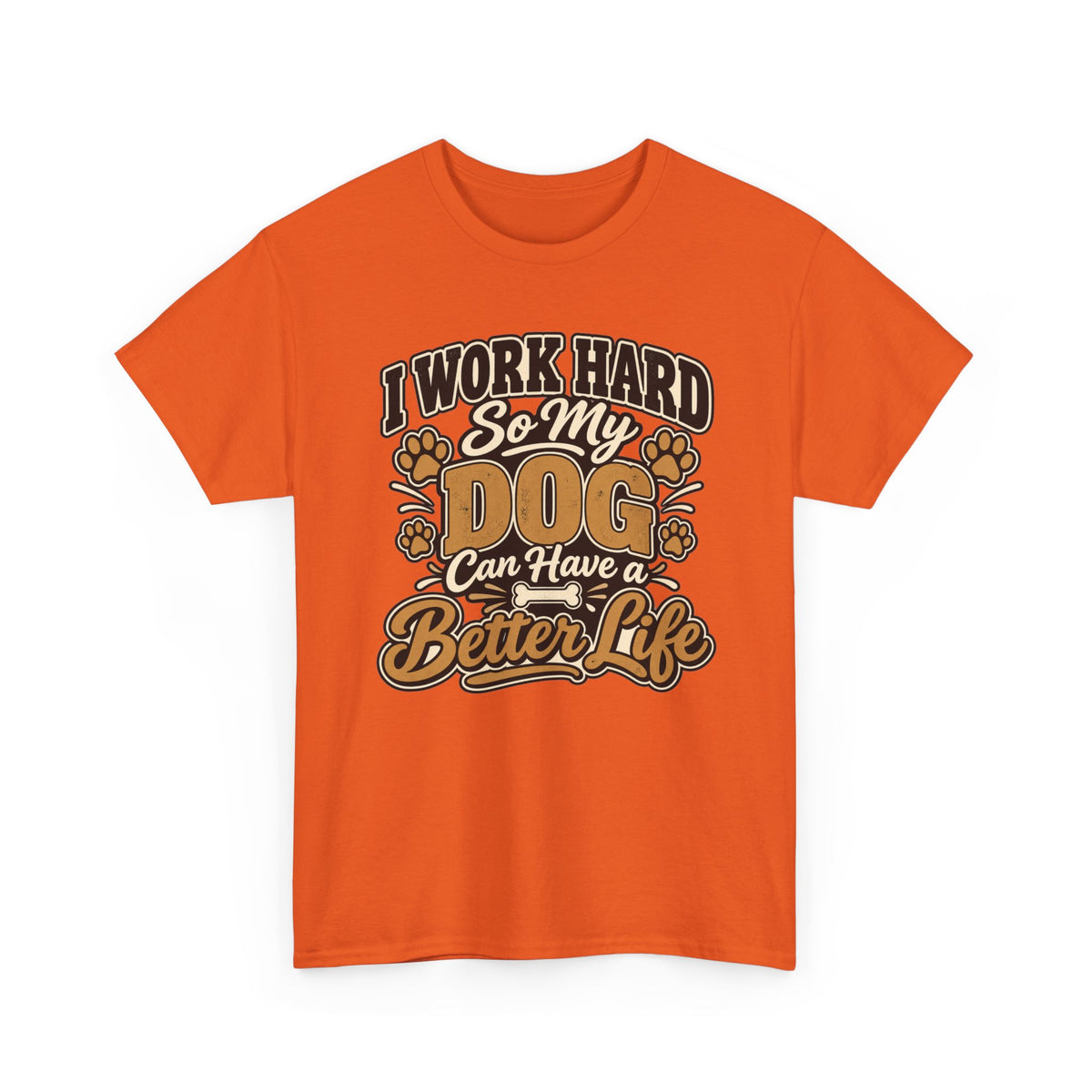 Dog Lover T‑Shirt — “I Work Hard So My Dog Can Have a Better Life”