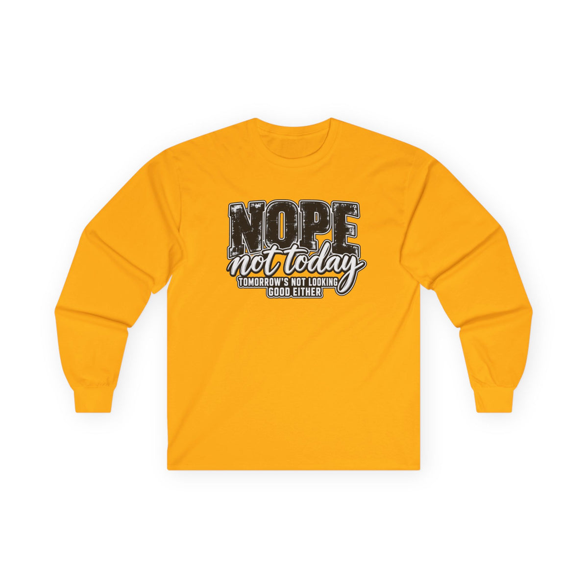 Nope Not Today Long Sleeve Tee — Funny Sarcastic Graphic Shirt