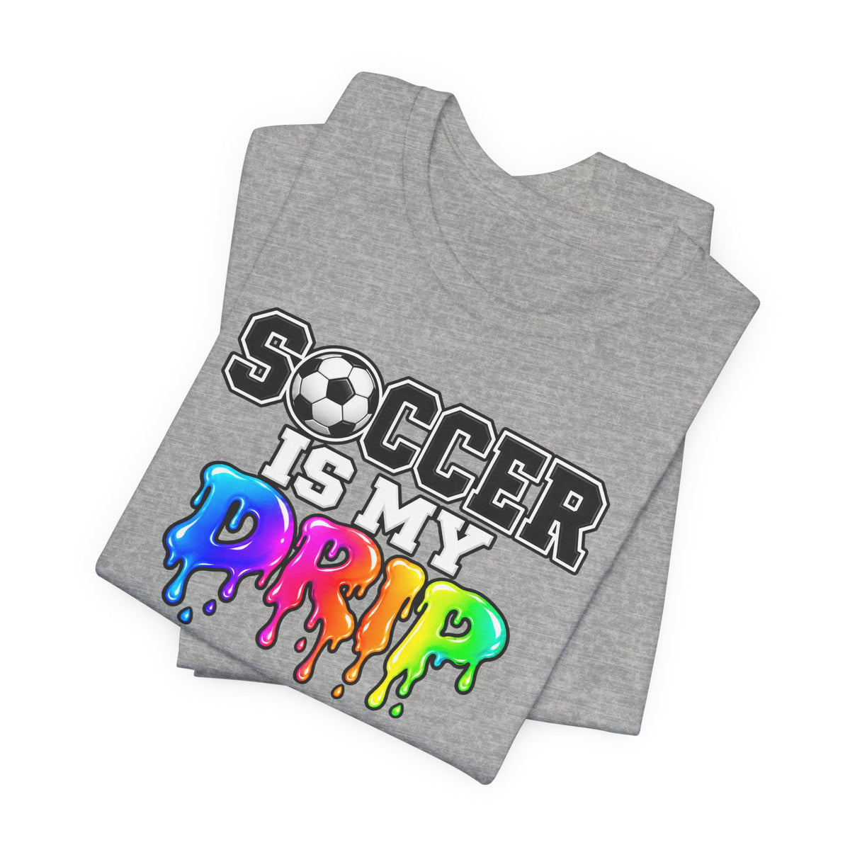 Soccer Is My Drip T-Shirt — Colorful Rainbow Drip Soccer Tee for Players & Fans