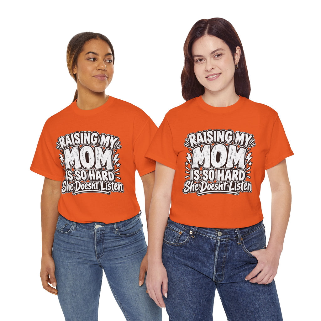 Raising My Mom Is So Hard Tee — Funny Mother-Son Humor Gift