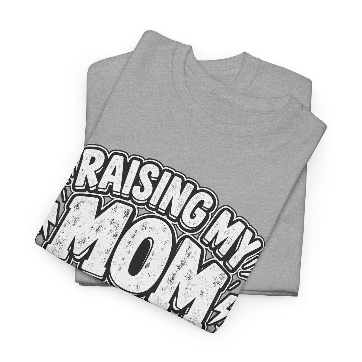 Raising My Mom Is So Hard Tee — Funny Mother-Son Humor Gift