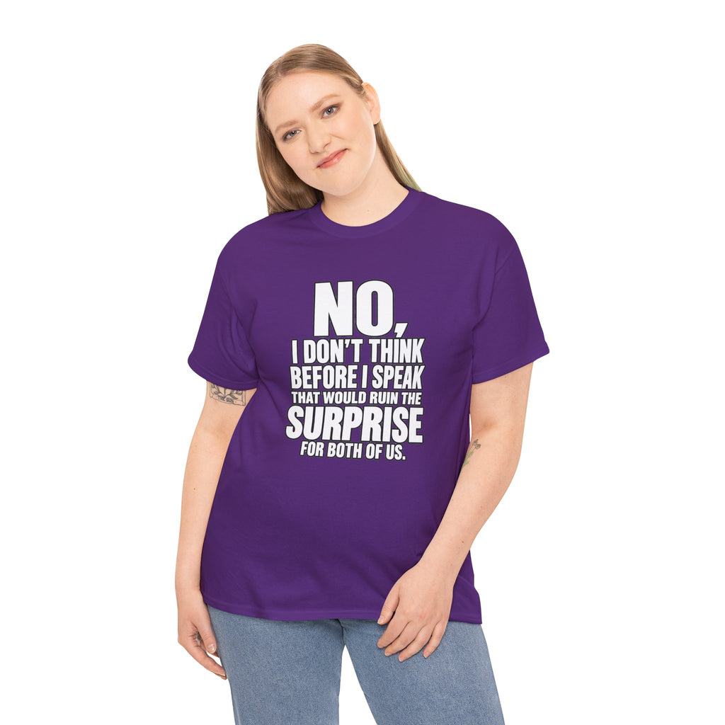 T‑Shirt — "No, I Don't Think Before I Speak That Would Ruin the Surprise" Funny Quote Tee