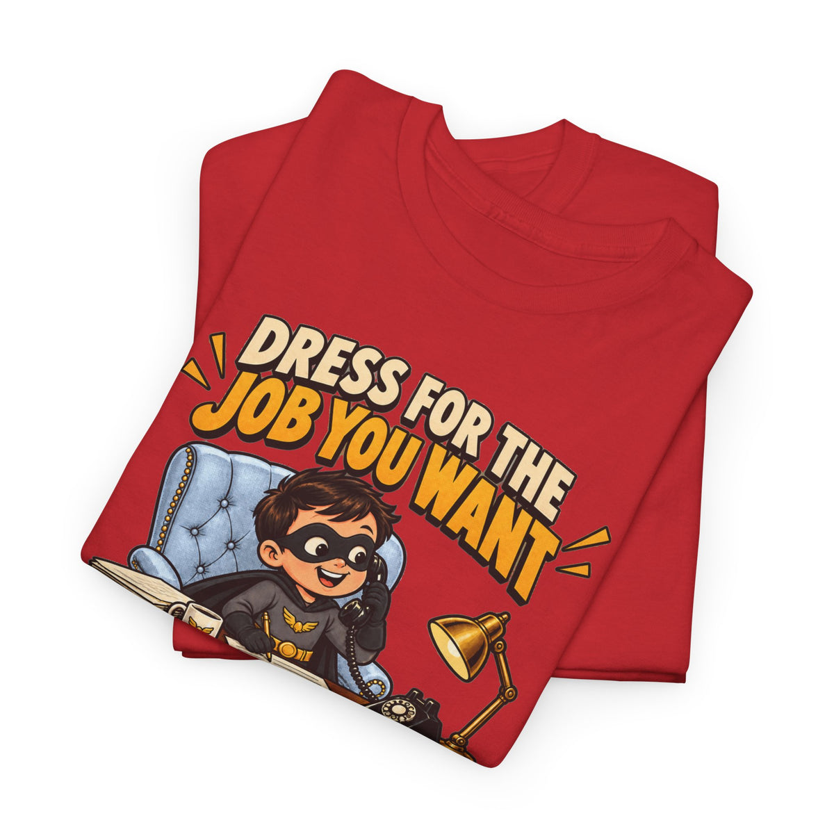 Dress for the Job You Want T-Shirt — Motivational Office Career Tee