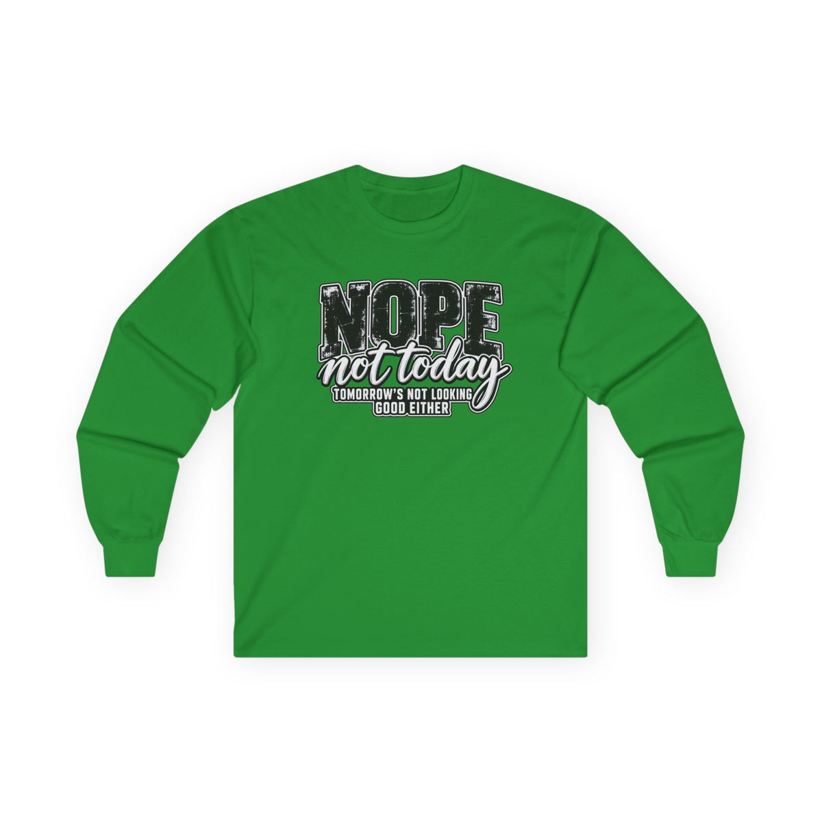 Nope Not Today Long Sleeve Tee — Funny Sarcastic Graphic Shirt