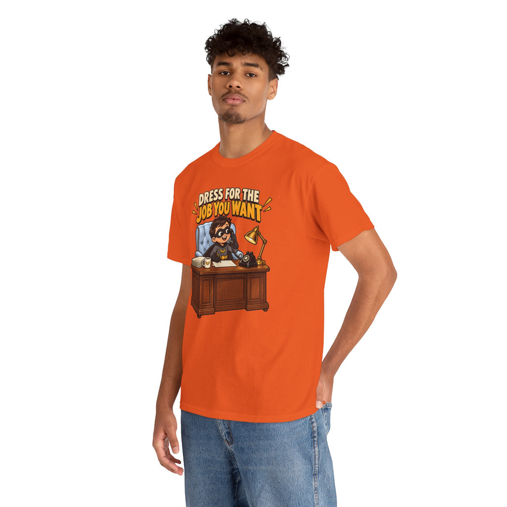 Dress for the Job You Want T-Shirt — Motivational Office Career Tee